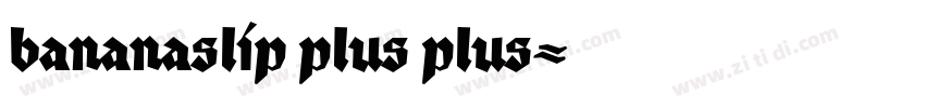 bananaslip plus plus字体转换 bananaslip plus plus字体转换